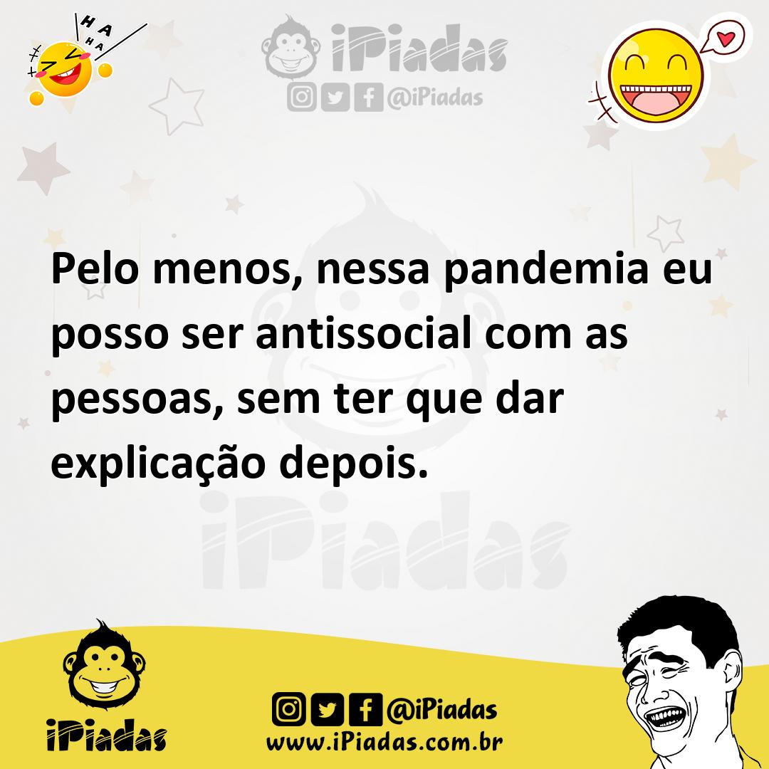 Ilustração de Pelo menos, nessa pandemia eu posso ser antissocial com as pessoas, se... no iPiadas