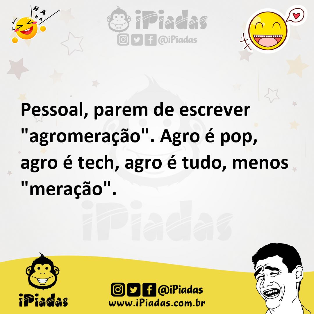Ilustração de Pessoal, parem de escrever "agromeração". Agro é pop, agro é tech, agr... no iPiadas