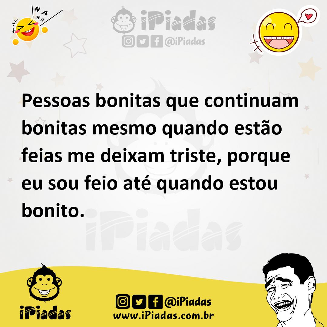 Ilustração de Pessoas bonitas que continuam bonitas mesmo quando estão feias me deix... no iPiadas