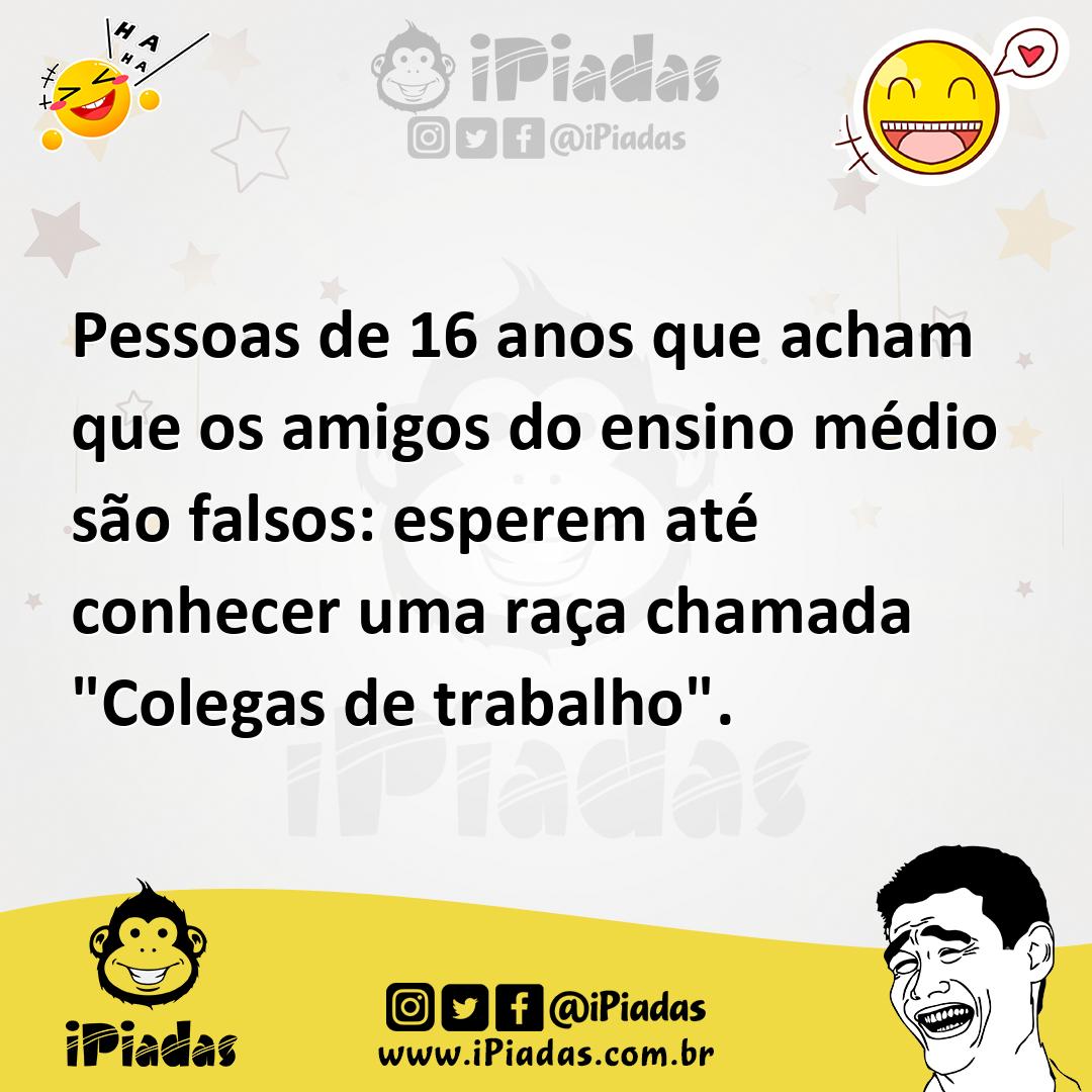Ilustração de Pessoas de 16 anos que acham que os amigos do ensino médio são falsos:... no iPiadas