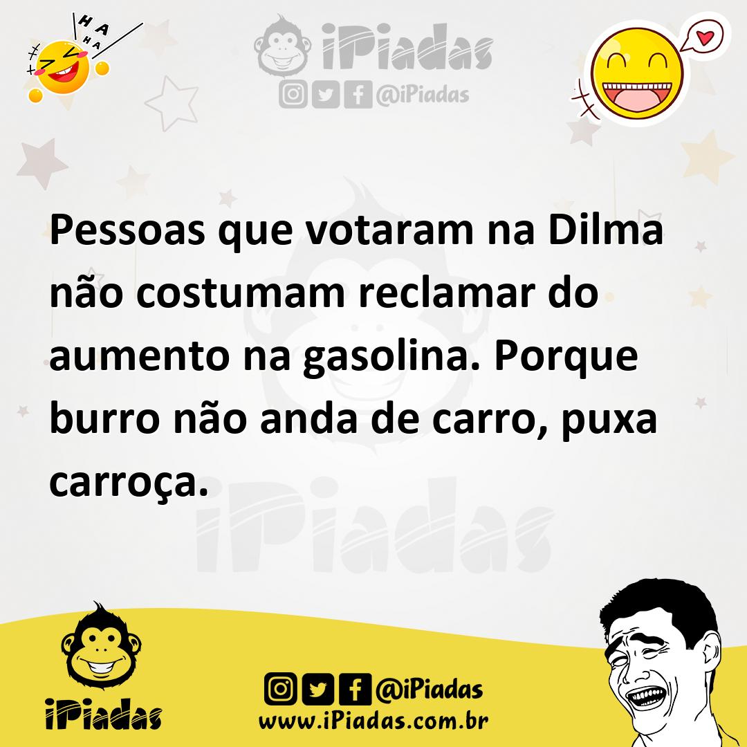 Ilustração de Pessoas que votaram na Dilma não costumam reclamar do aumento na gasol... no iPiadas