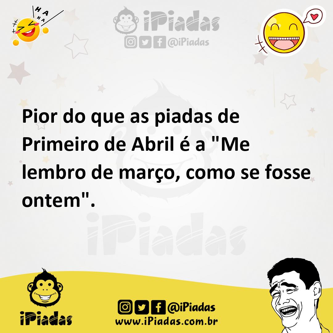 Ilustração de Pior do que as piadas de Primeiro de Abril é a "Me lembro de março, co... no iPiadas