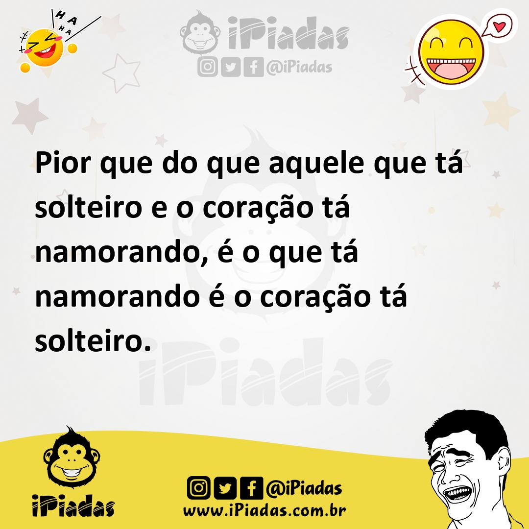 Ilustração de Pior que do que aquele que tá solteiro e o coração tá namorando, é o q... no iPiadas