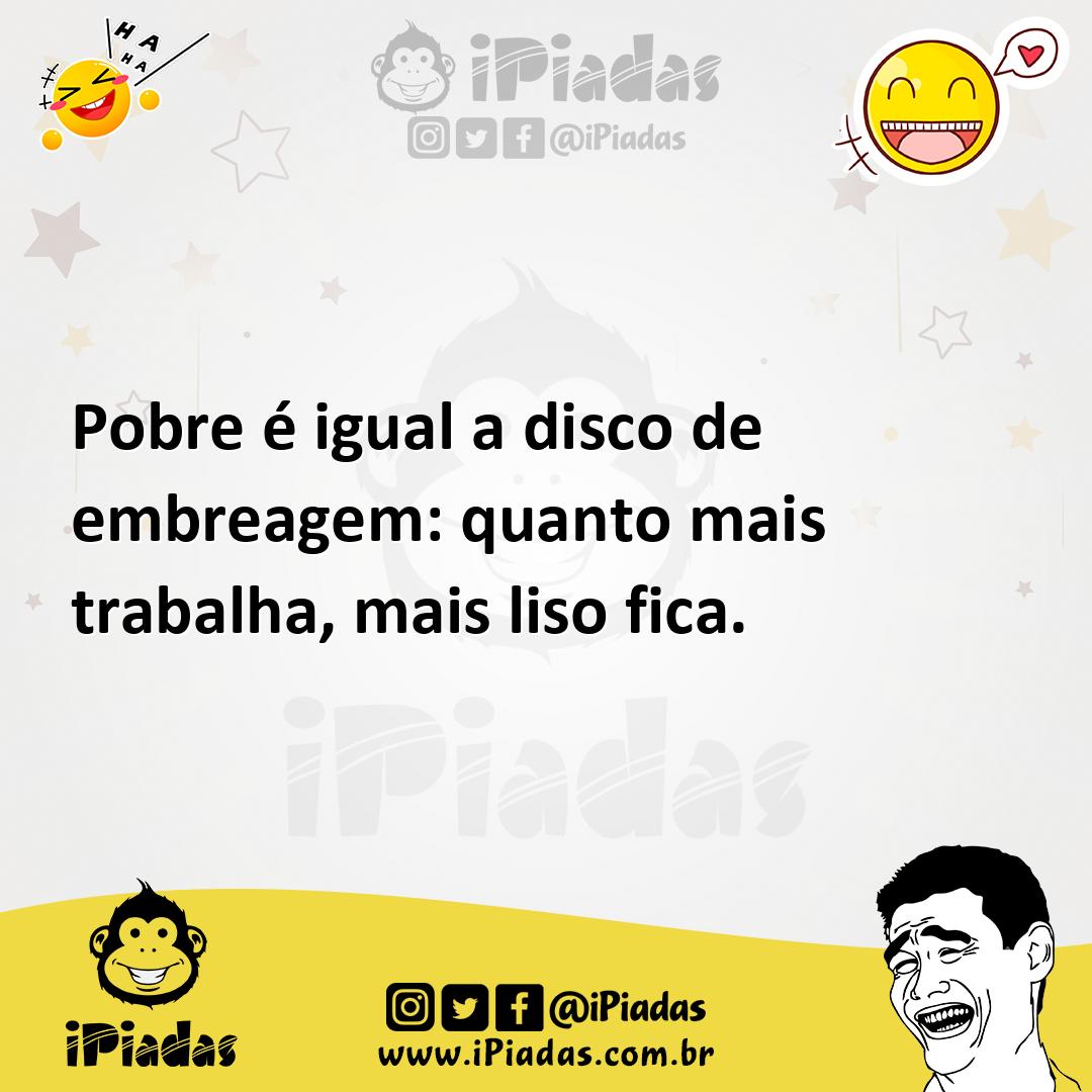 Ilustração de Pobre é igual a disco de embreagem: quanto mais trabalha, mais liso fi... no iPiadas