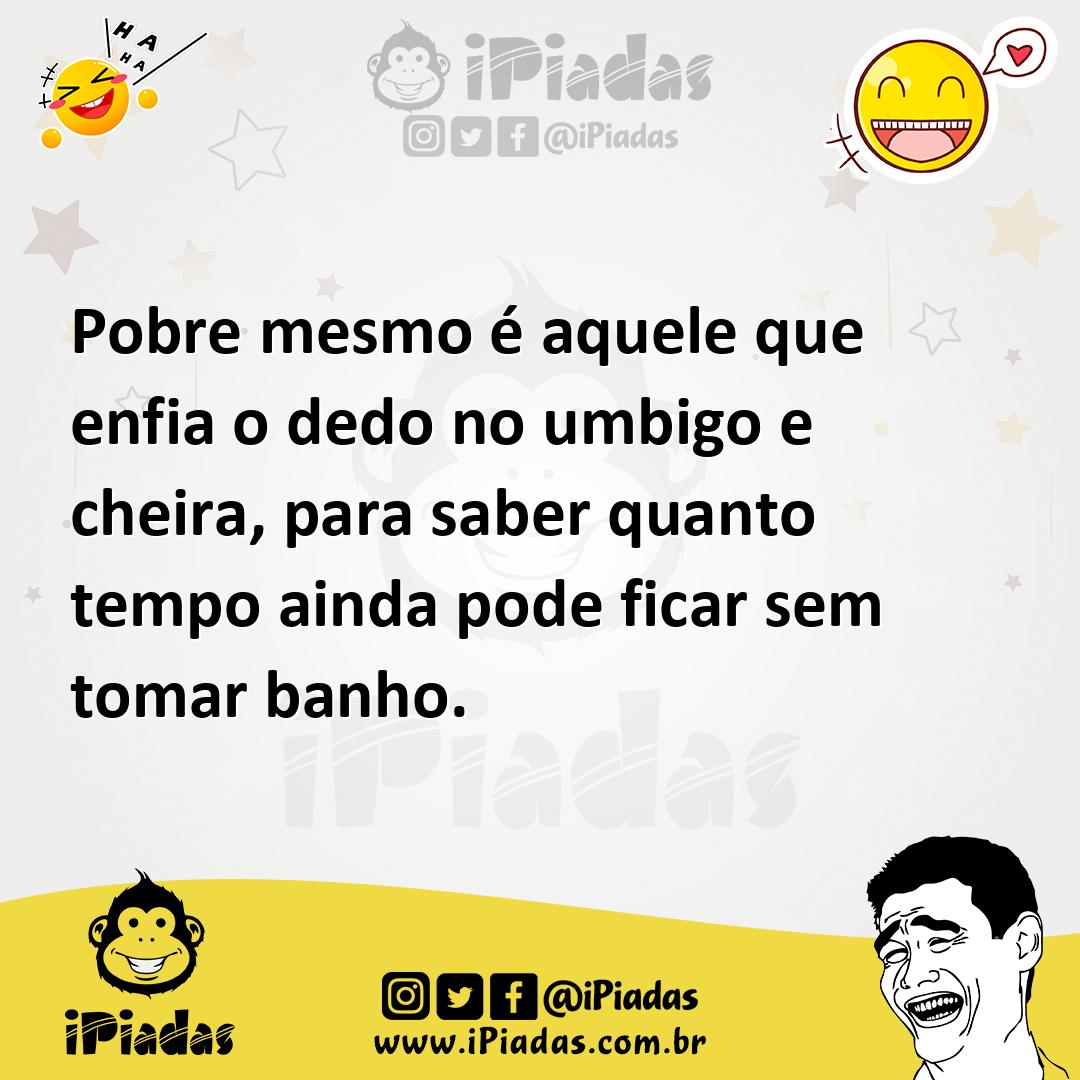 Ilustração de Pobre mesmo é aquele que enfia o dedo no umbigo e cheira, para saber q... no iPiadas