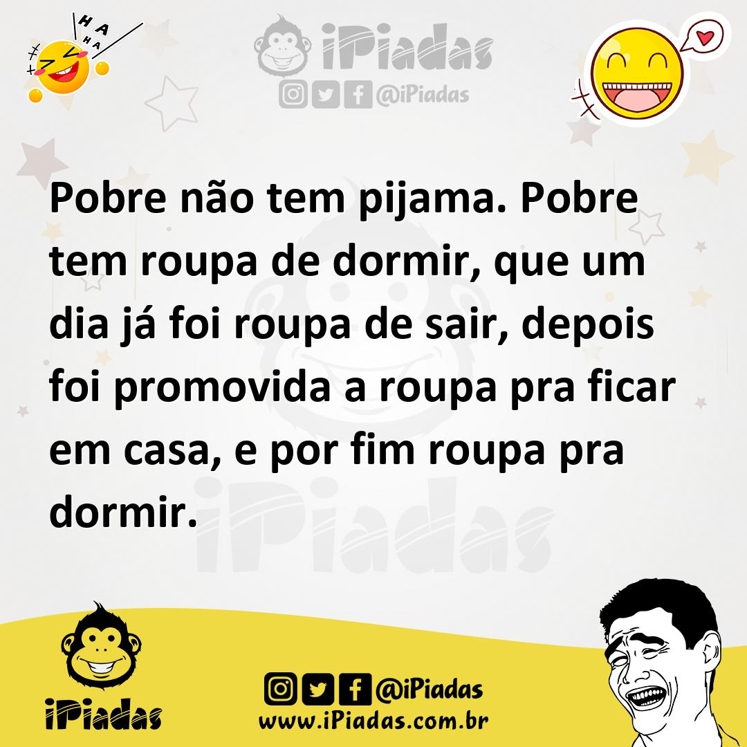 Ilustração de Pobre não tem pijama. Pobre tem roupa de dormir, que um dia já foi rou... no iPiadas