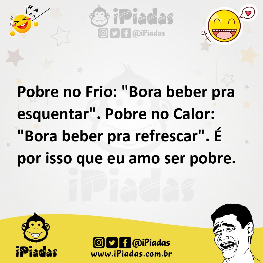 Ilustração de Pobre no Frio: "Bora beber pra esquentar". Pobre no Calor: "Bora beber... no iPiadas