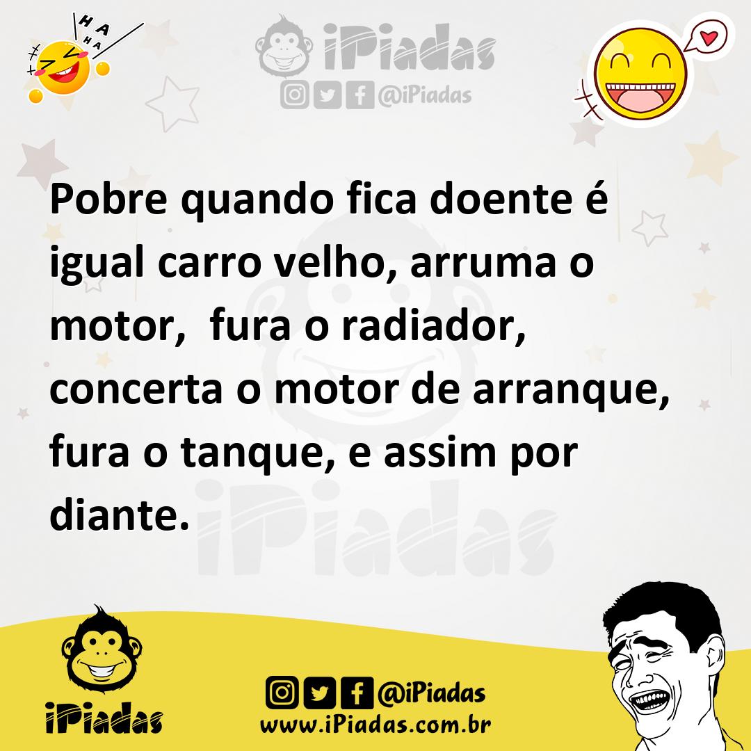 Ilustração de Pobre quando fica doente é igual carro velho, arruma o motor, fura o r... no iPiadas