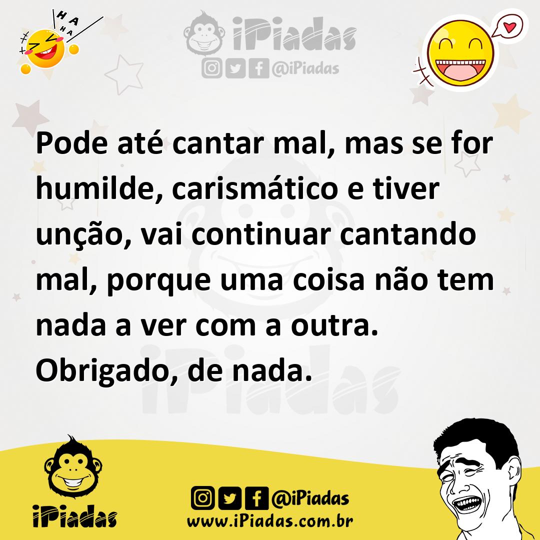 Ilustração de Pode até cantar mal, mas se for humilde, carismático e tiver unção, va... no iPiadas