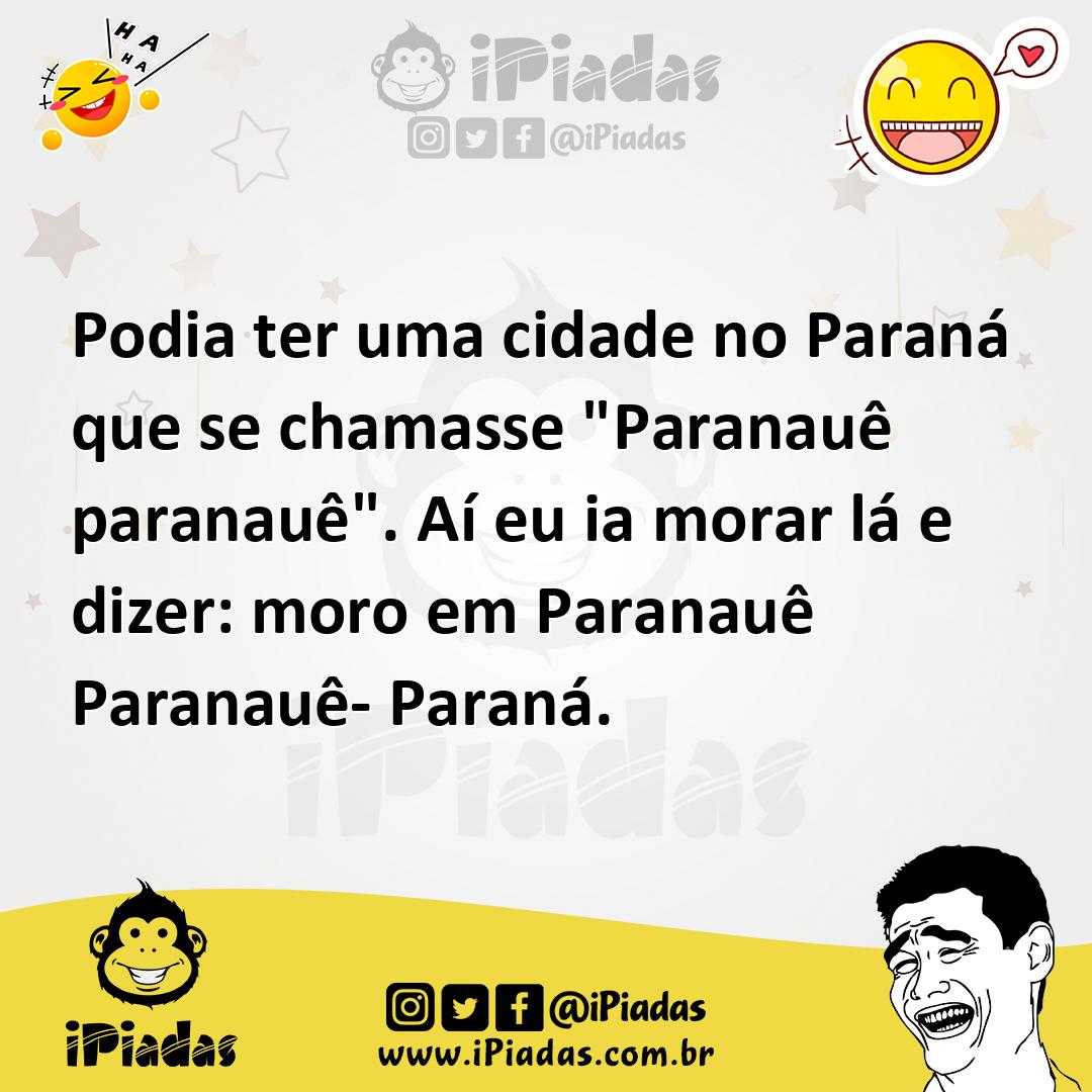 Ilustração de Podia ter uma cidade no Paraná que se chamasse "Paranauê paranauê". Aí... no iPiadas