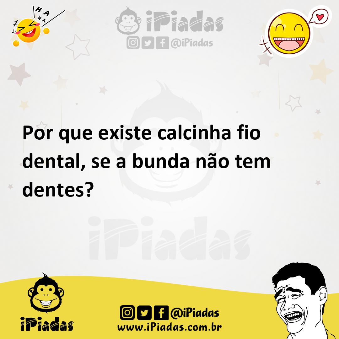 Ilustração de Por que existe calcinha fio dental, se a bunda não tem dentes? no iPiadas