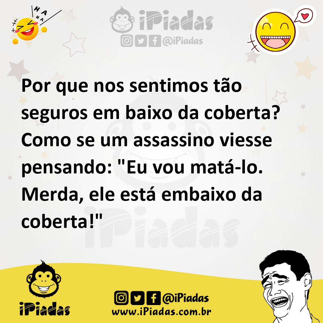 Ilustração de Por que nos sentimos tão seguros em baixo da coberta? Como se um assas... no iPiadas
