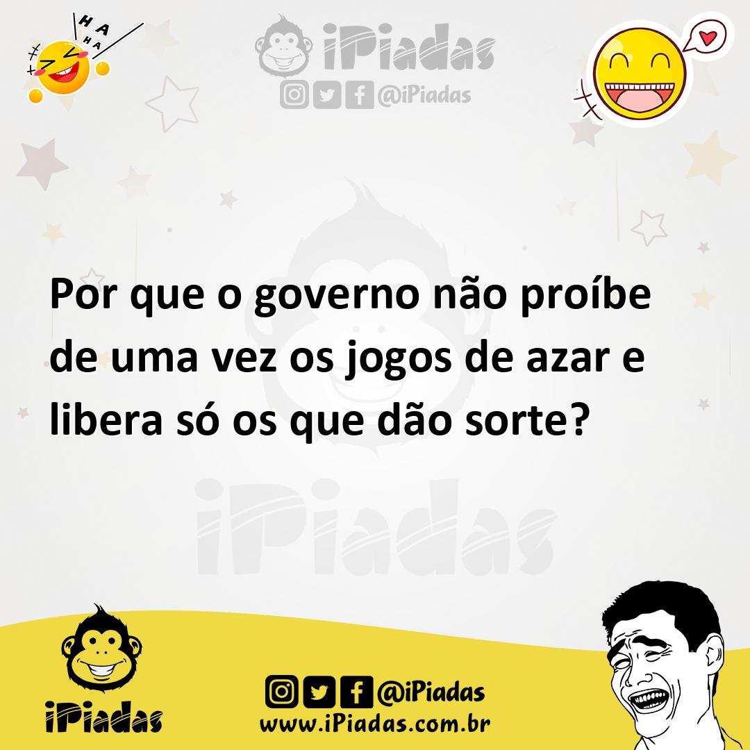 Ilustração de Por que o governo não proíbe de uma vez os jogos de azar e libera só o... no iPiadas