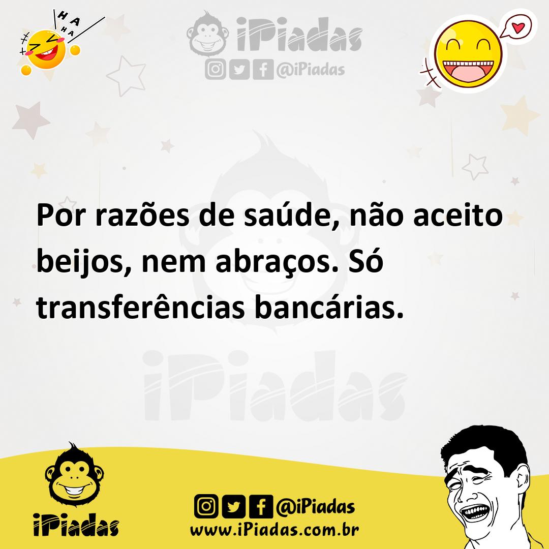 Ilustração de Por razões de saúde, não aceito beijos, nem abraços. Só transferências... no iPiadas