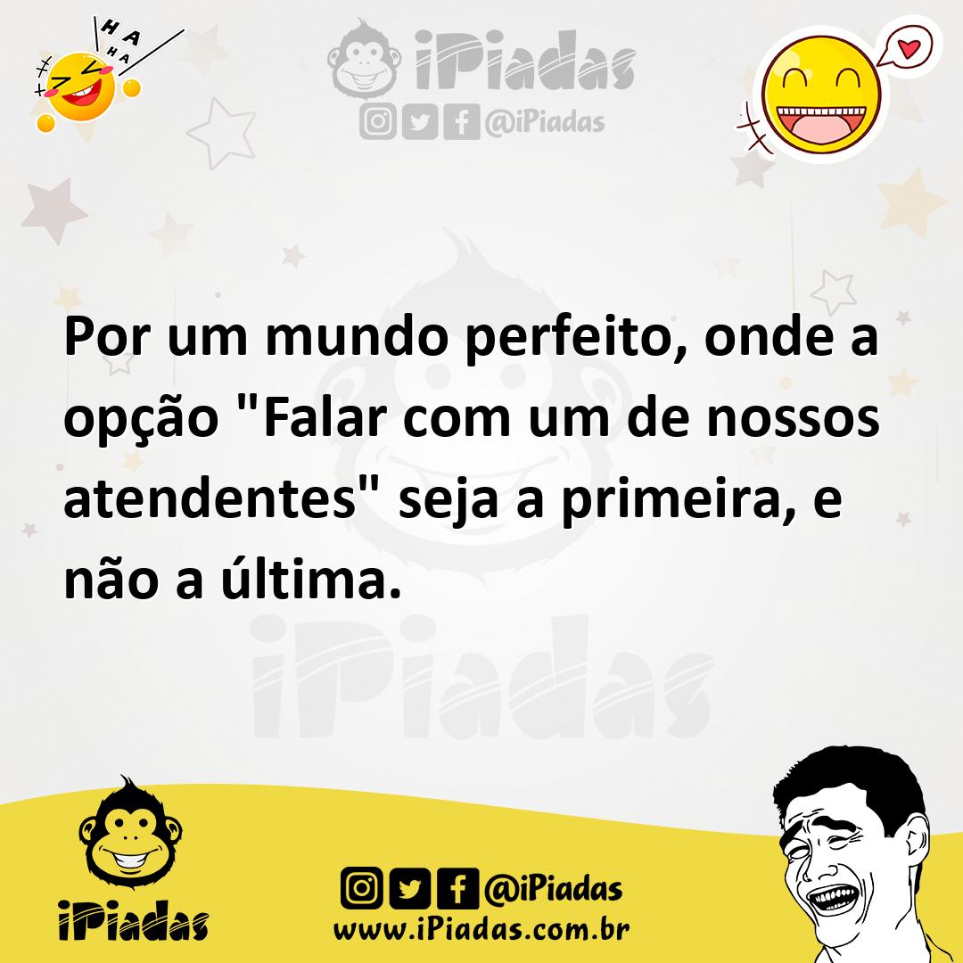 Ilustração de Por um mundo perfeito, onde a opção "Falar com um de nossos atendentes... no iPiadas