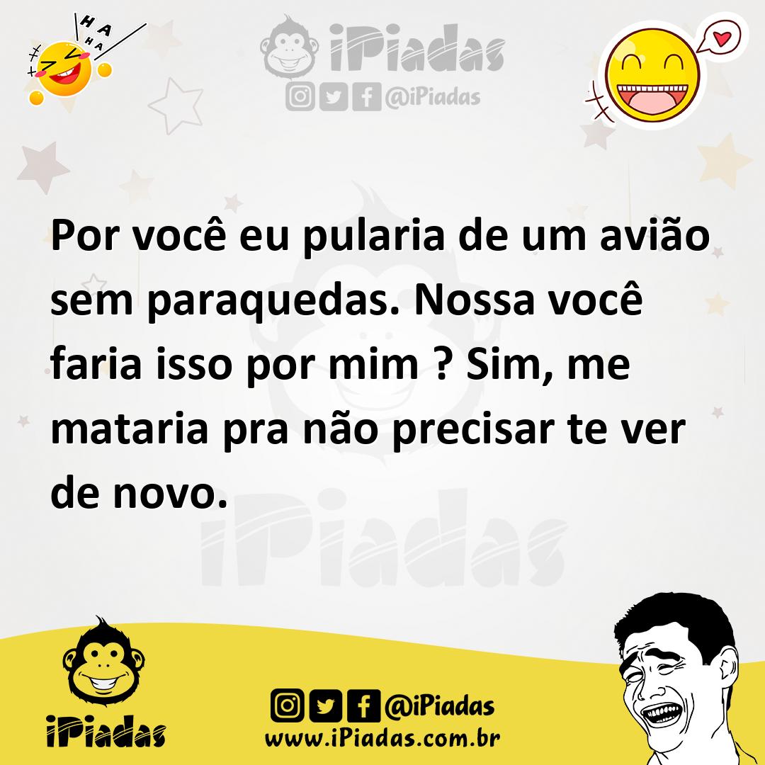 Ilustração de Por você eu pularia de um avião sem paraquedas. Nossa você faria isso... no iPiadas