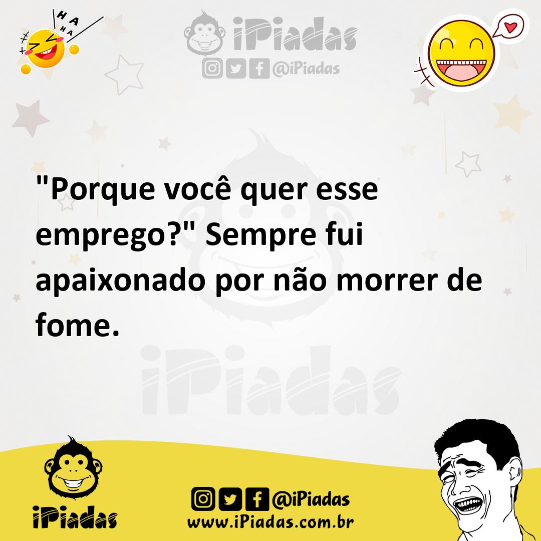 Ilustração de "Porque você quer esse emprego?" Sempre fui apaixonado por não morrer... no iPiadas