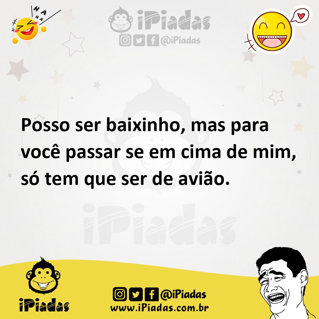 Ilustração de Posso ser baixinho, mas para você passar se em cima de mim, só tem que... no iPiadas