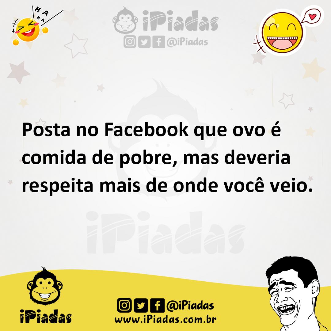 Ilustração de Posta no Facebook que ovo é comida de pobre, mas deveria respeita mais... no iPiadas