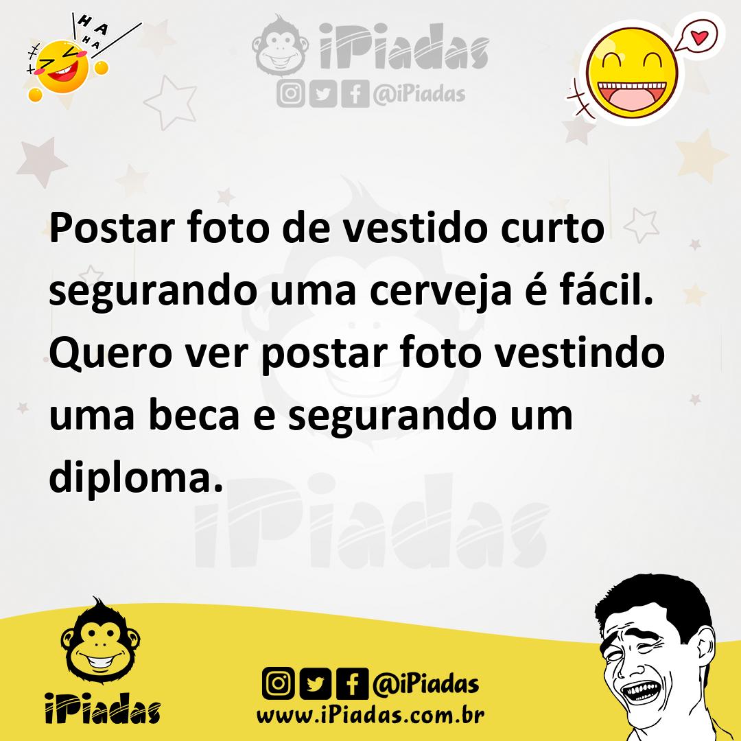 Ilustração de Postar foto de vestido curto segurando uma cerveja é fácil. Quero ver... no iPiadas