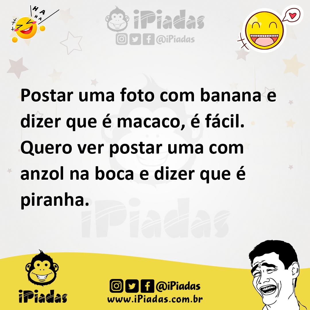 Ilustração de Postar uma foto com banana e dizer que é macaco, é fácil. Quero ver po... no iPiadas
