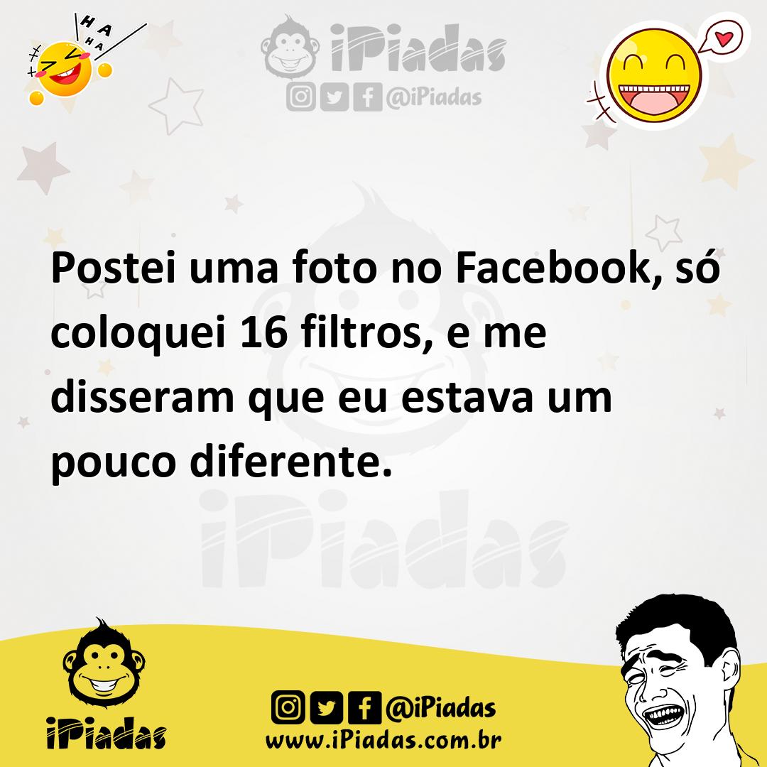 Ilustração de Postei uma foto no Facebook, só coloquei 16 filtros, e me disseram que... no iPiadas