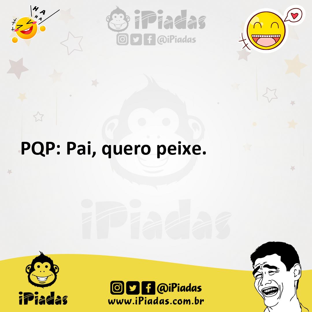 Ilustração de PQP: Pai, quero peixe. no iPiadas