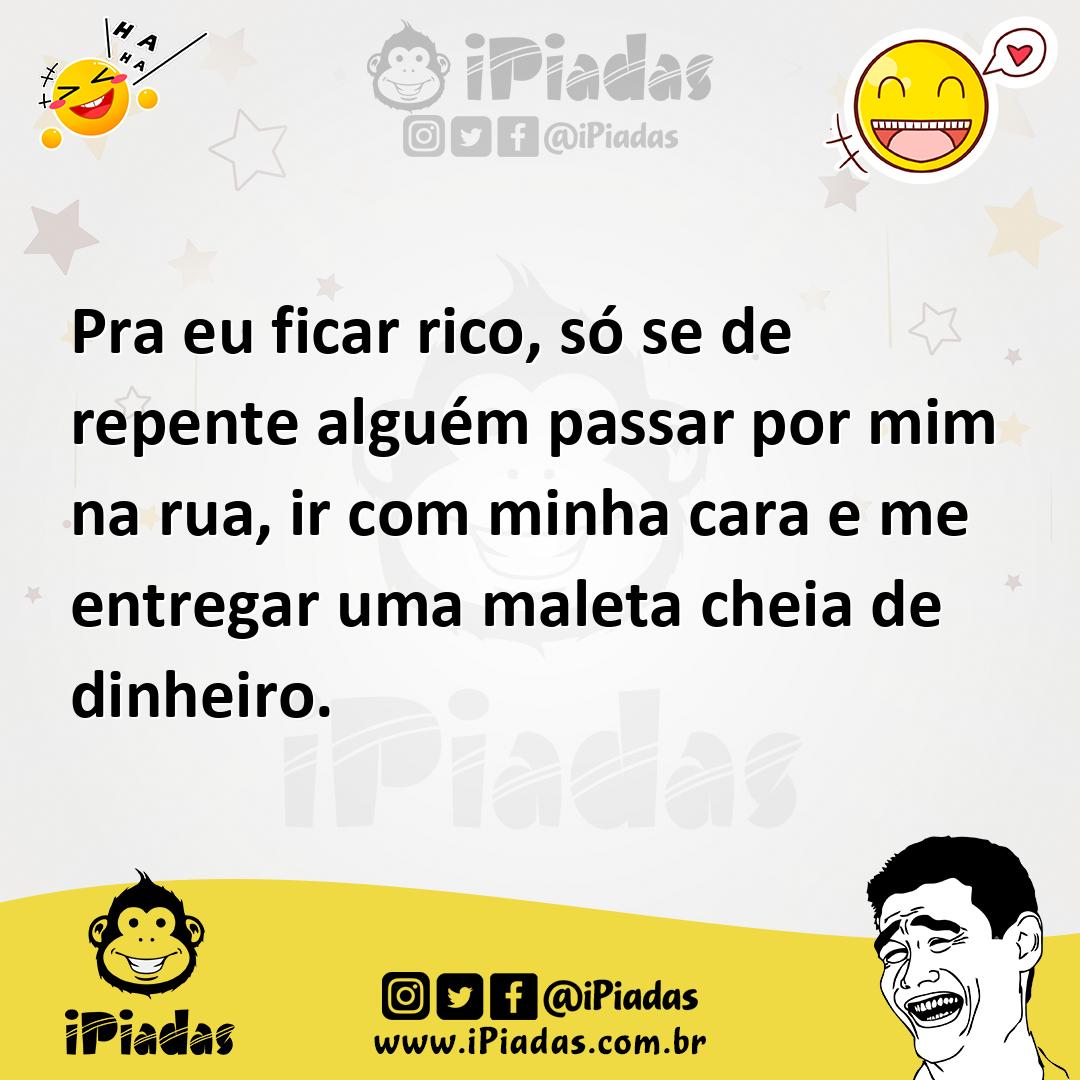Ilustração de Pra eu ficar rico, só se de repente alguém passar por mim na rua, ir c... no iPiadas