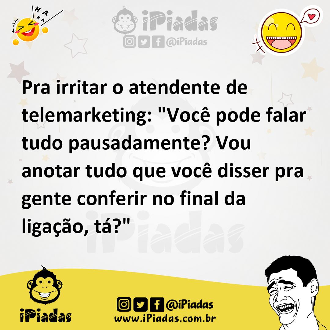 Ilustração de Pra irritar o atendente de telemarketing: "Você pode falar tudo pausad... no iPiadas