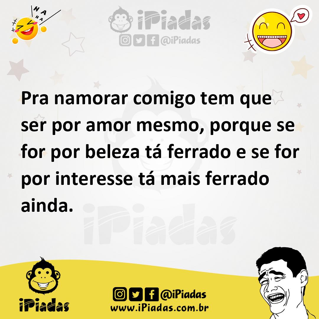 Ilustração de Pra namorar comigo tem que ser por amor mesmo, porque se for por belez... no iPiadas