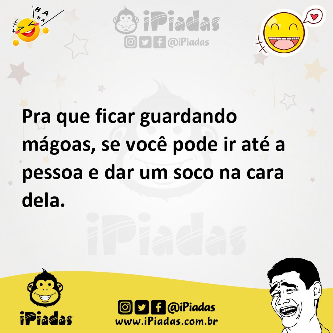 Ilustração de Pra que ficar guardando mágoas, se você pode ir até a pessoa e dar um... no iPiadas