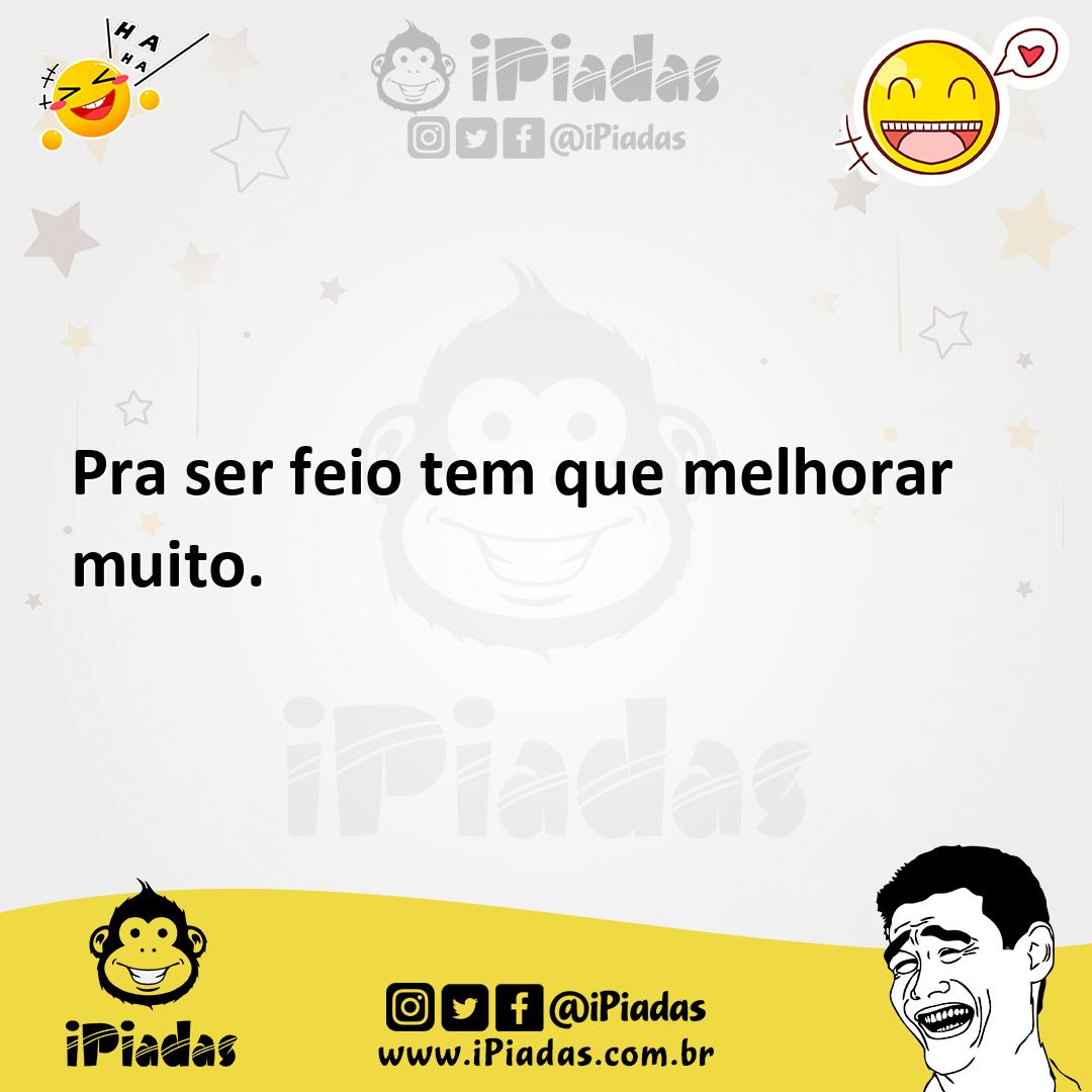 Ilustração de Pra ser feio tem que melhorar muito. no iPiadas