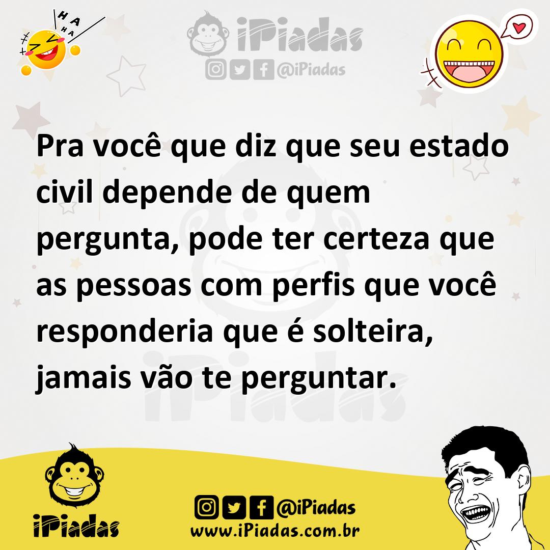 Ilustração de Pra você que diz que seu estado civil depende de quem pergunta, pode t... no iPiadas