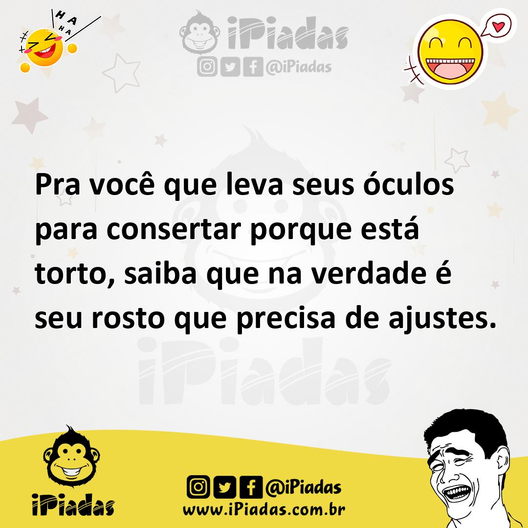 Ilustração de Pra você que leva seus óculos para consertar porque está torto, saiba... no iPiadas