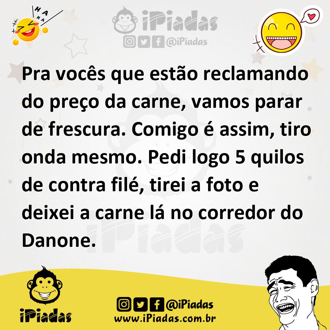 Ilustração de Pra vocês que estão reclamando do preço da carne, vamos parar de fresc... no iPiadas