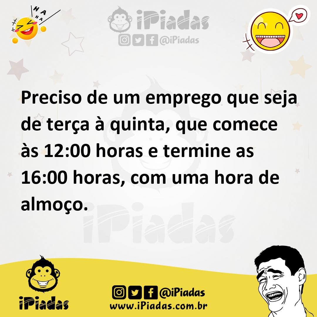 Ilustração de Preciso de um emprego que seja de terça à quinta, que comece às 12:00... no iPiadas