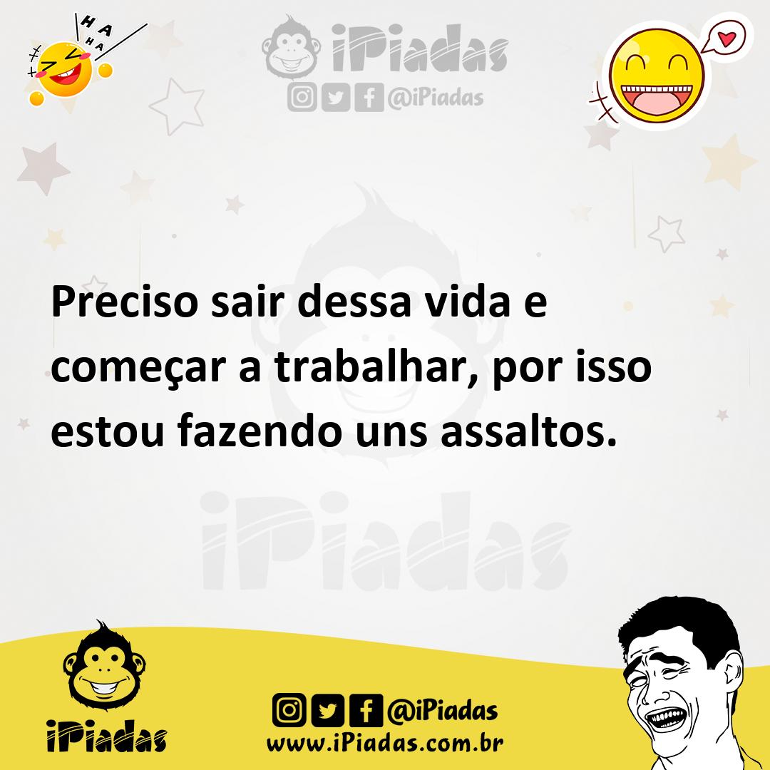 Ilustração de Preciso sair dessa vida e começar a trabalhar, por isso estou fazendo... no iPiadas