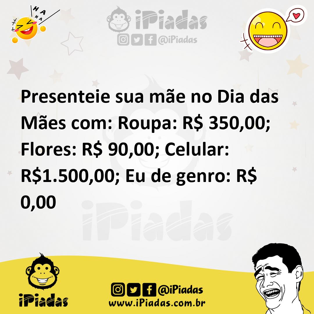 Ilustração de Presenteie sua mãe no Dia das Mães com: Roupa: R$ 350,00; Flores: R$ 9... no iPiadas