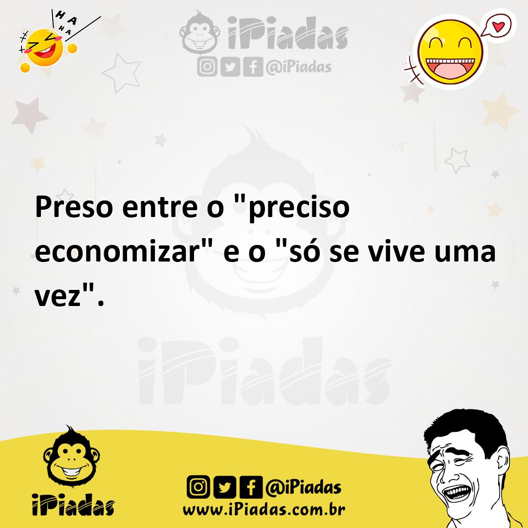 Ilustração de Preso entre o "preciso economizar" e o "só se vive uma vez". no iPiadas