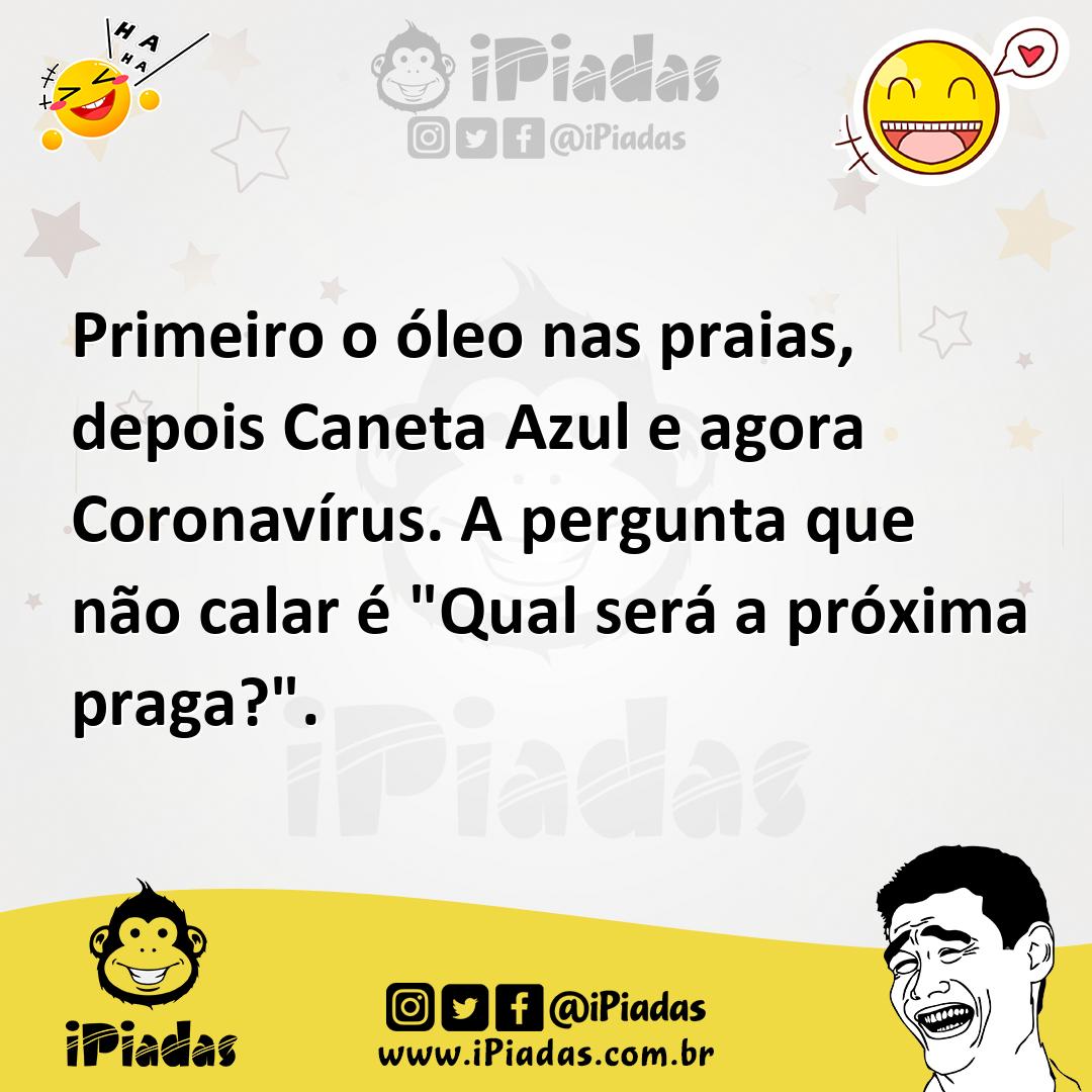 Ilustração de Primeiro o óleo nas praias, depois Caneta Azul e agora Coronavírus. A... no iPiadas