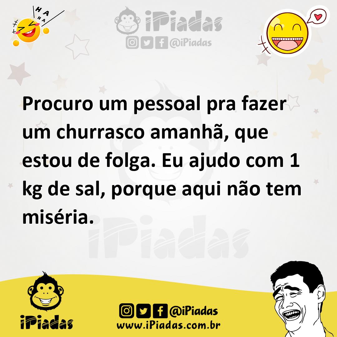 Ilustração de Procuro um pessoal pra fazer um churrasco amanhã, que estou de folga.... no iPiadas