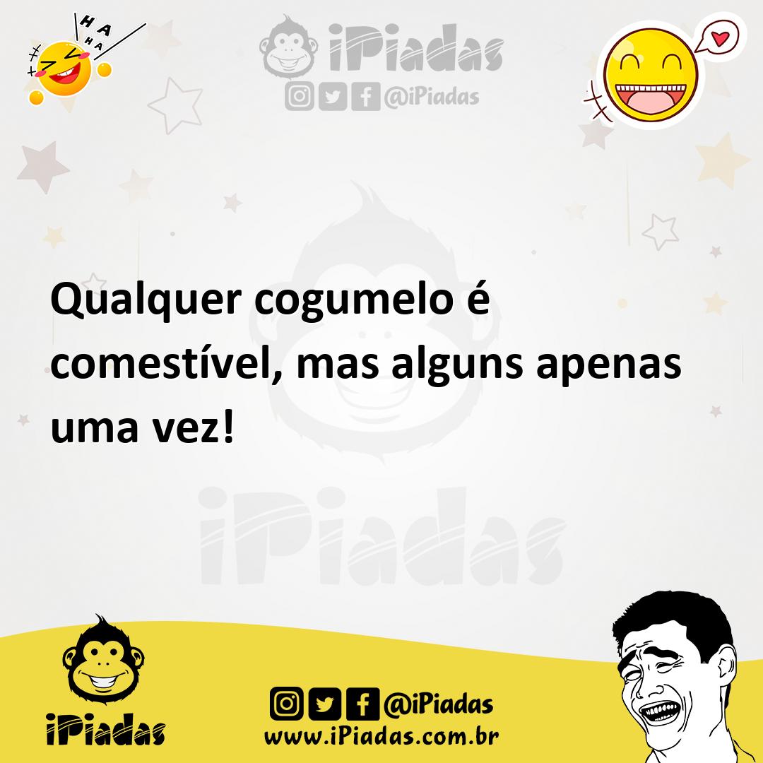 Ilustração de Qualquer cogumelo é comestível, mas alguns apenas uma vez! no iPiadas