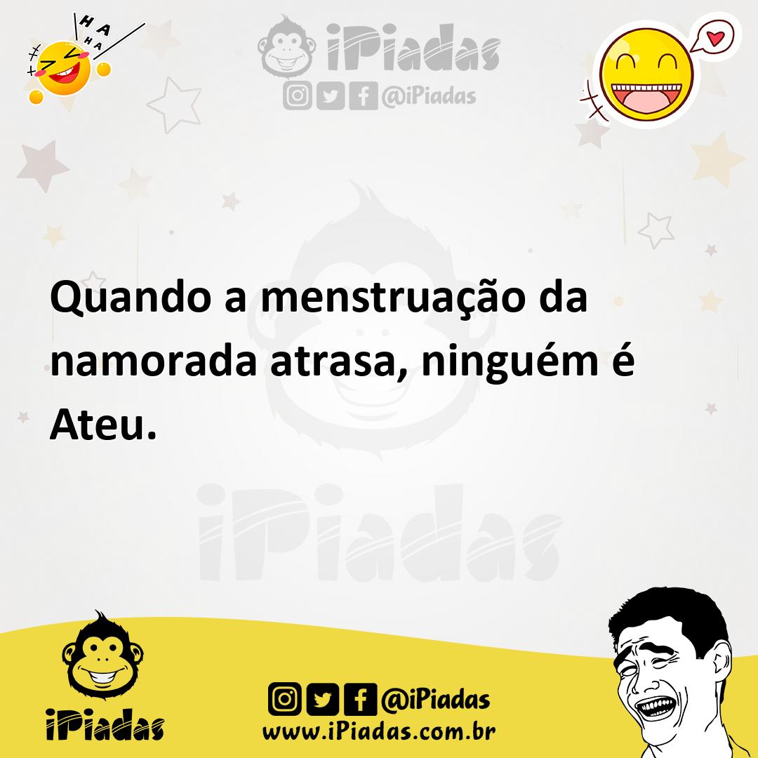 Ilustração de Quando a menstruação da namorada atrasa, ninguém é Ateu. no iPiadas