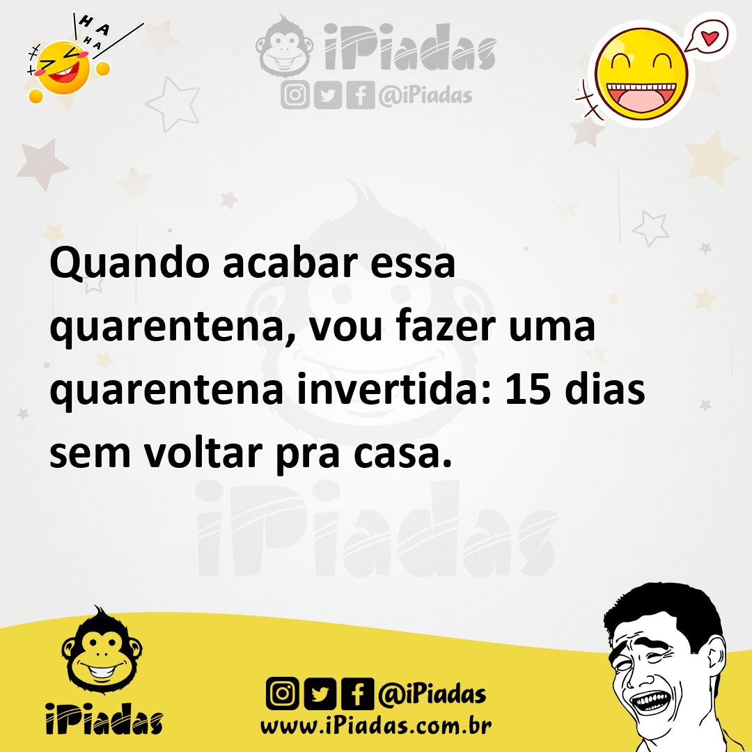 Ilustração de Quando acabar essa quarentena, vou fazer uma quarentena invertida: 15... no iPiadas