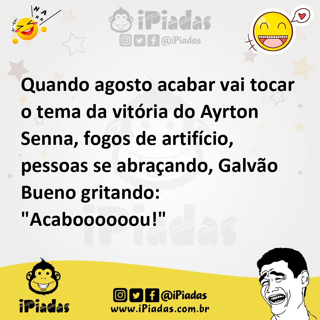Ilustração de Quando agosto acabar vai tocar o tema da vitória do Ayrton Senna, fogo... no iPiadas