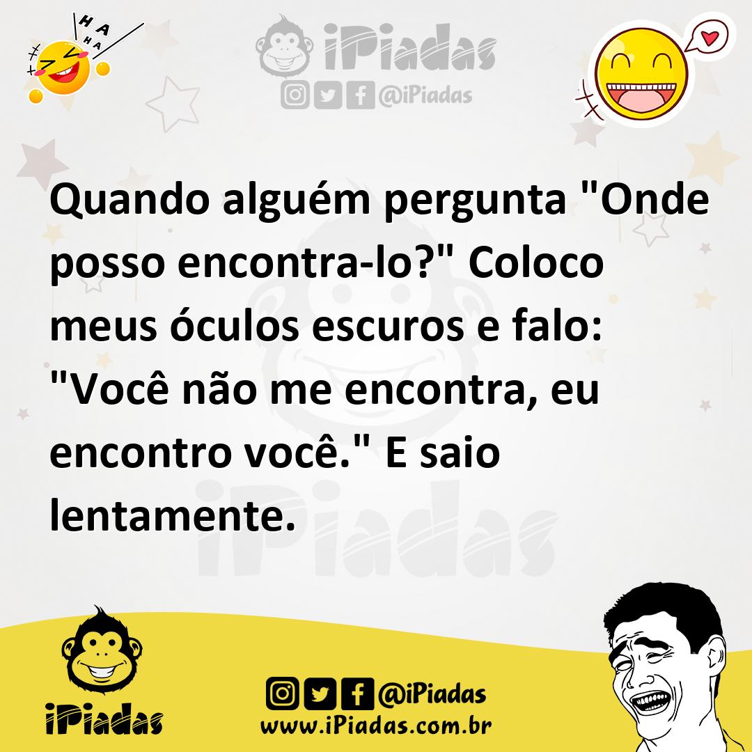 Ilustração de Quando alguém pergunta "Onde posso encontra-lo?" Coloco meus óculos es... no iPiadas