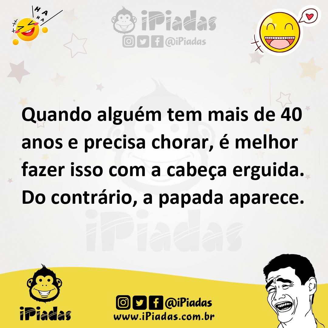 Ilustração de Quando alguém tem mais de 40 anos e precisa chorar, é melhor fazer iss... no iPiadas