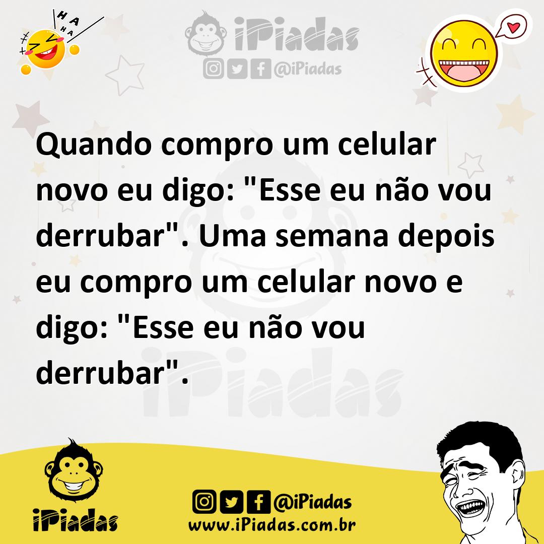 Ilustração de Quando compro um celular novo eu digo: "Esse eu não vou derrubar". Uma... no iPiadas