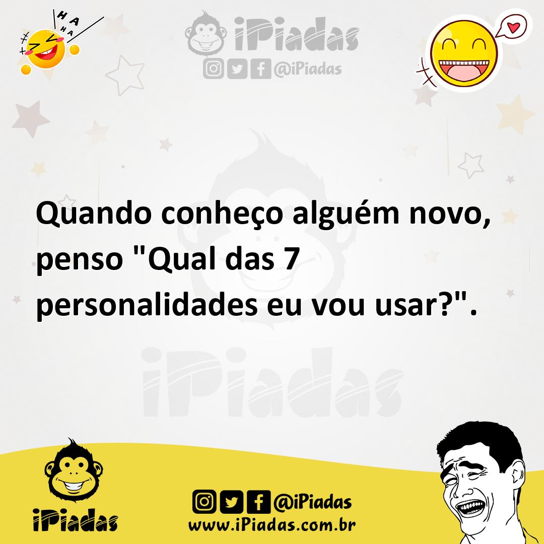 Ilustração de Quando conheço alguém novo, penso "Qual das 7 personalidades eu vou us... no iPiadas