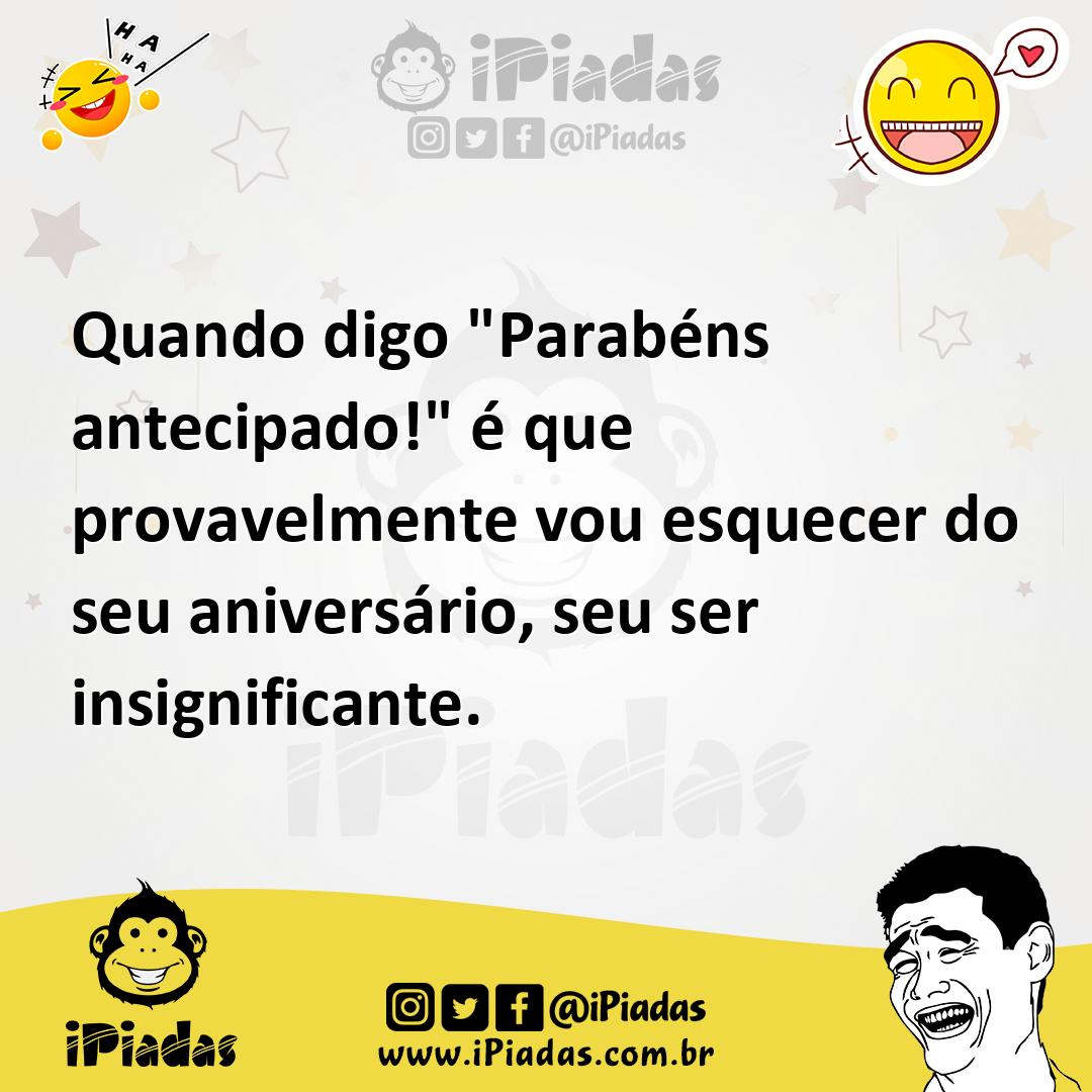 Ilustração de Quando digo "Parabéns antecipado!" é que provavelmente vou esquecer do... no iPiadas